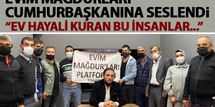 “Evim Mağdurları” Trabzon’dan Cumhurbaşkanına seslendiler