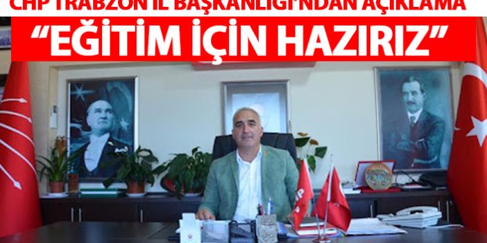 CHP Trabzon’dan açıklama geldi: Eğitim için hazırız
