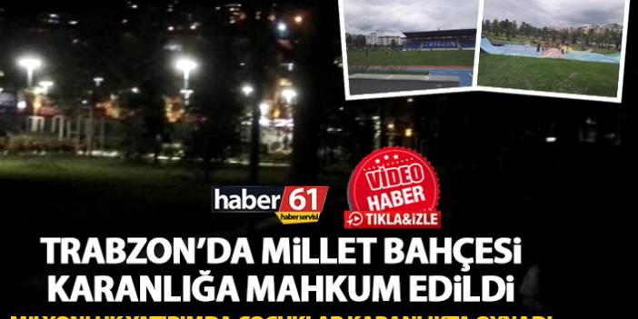 Trabzon’da Millet Bahçesi karanlığa gömüldü!