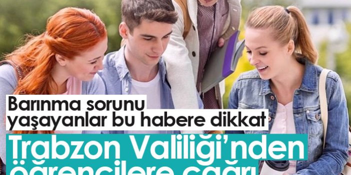 Trabzon Valiliği'nden barınma ihtiyacı olan öğrencilere duyuru