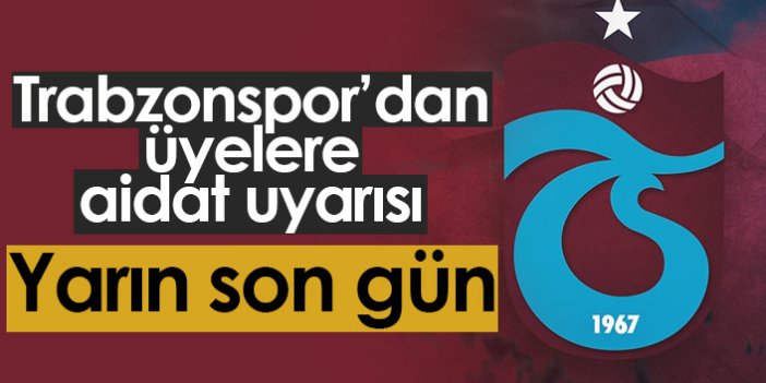 Trabzonspor'dan aidat borcu uyarısı! Yarın son...