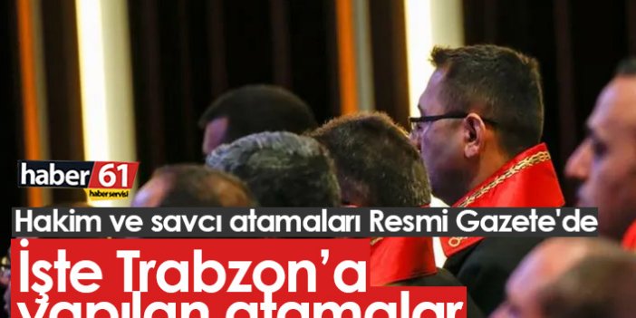 Hakim ve savcı atamaları Resmi Gazete'de, işte Trabzon'a yapılan atamalar