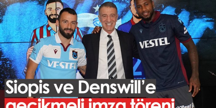 Trabzonspor'dan Siopis ve Denswill'e gecikmeli imza töreni