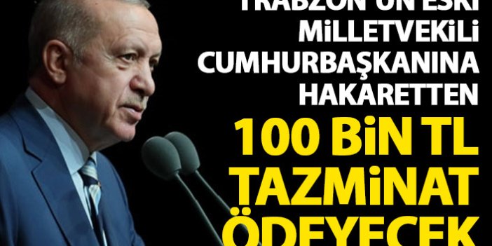 Trabzon'un eski milletvekiline Cumhurbaşkanı Erdoğan'dan tazminat şoku