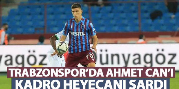 Trabzonspor'da Ahmet Can'ı ilk 11 heyecanı sardı