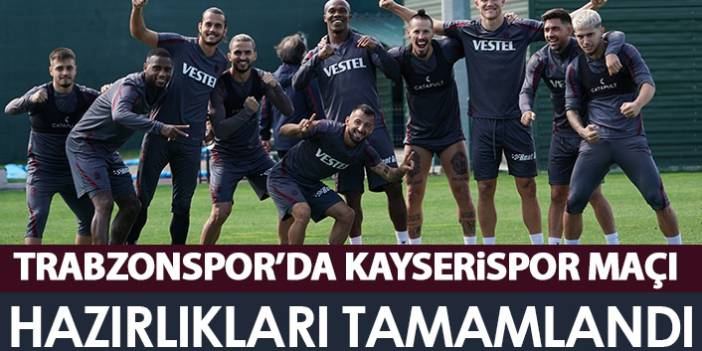 Trabzonspor'da Kayserispor hazırlıkları tamamlandı