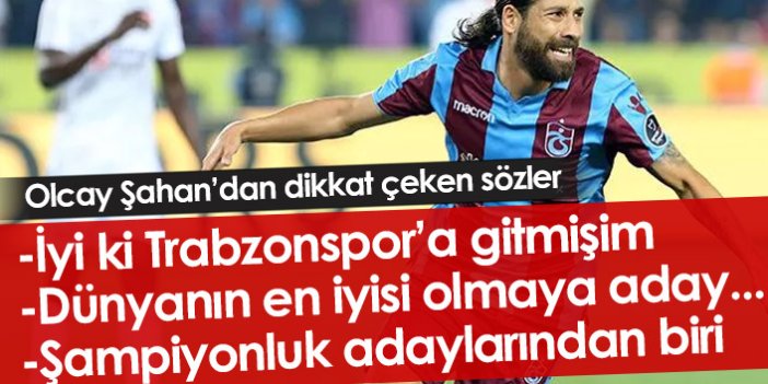 Olcay Şahan: İyi ki Trabzonspor'a gitmişim!