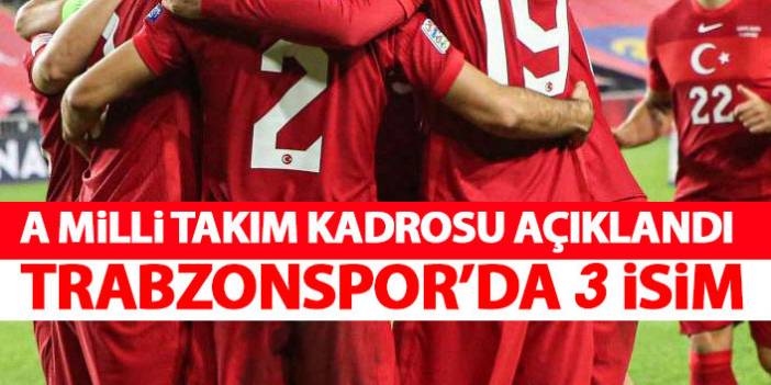 Milli takım kadrosu açıklandı! Trabzonspor'dan 3 isim - 01 Ekim 2021