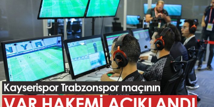 Kayserispor Trabzonspor maçının VAR hakemi belli oldu