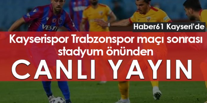Kayserispor Trabzonspor maçı sonrası  canlı yayın