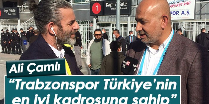 Ali Çamlı: Trabzonspor Türkiye’nin en iyi kadrosuna sahip bir takım
