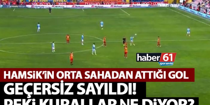 Trabzonspor’un Hamsik’in muhteşem golü neden geçersiz sayıldı? Peki kurallar ne diyor?