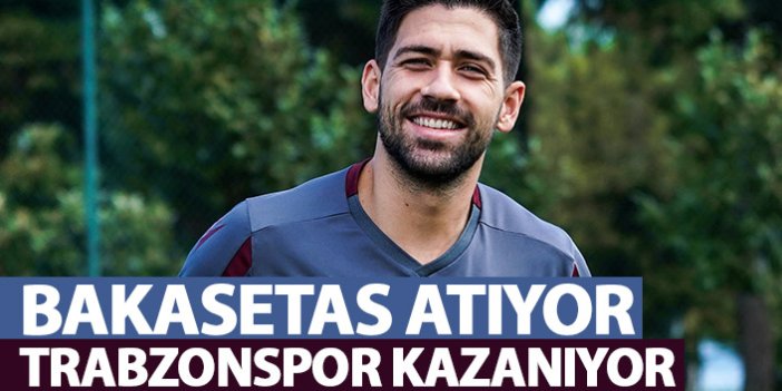 Bakasetas atıyor Trabzonspor kazanıyor