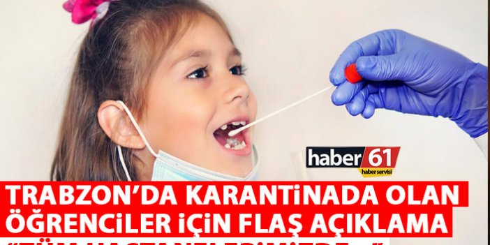 Trabzon'da karantinada olan temaslı öğrenciler için flaş açıklama: Tüm hastanelerde...
