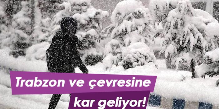 Trabzon ve çevresine kar geliyor!