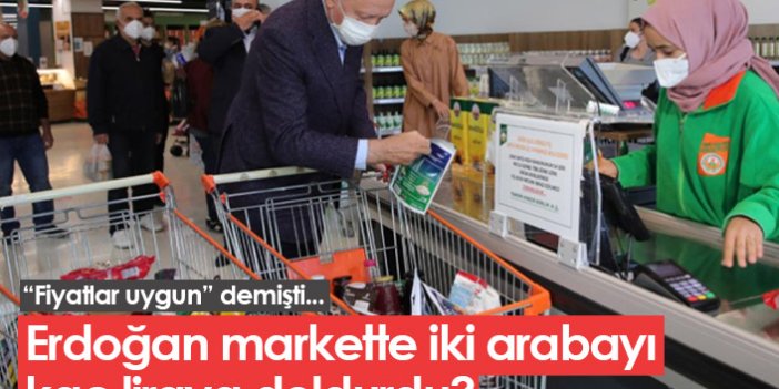 Market alışverişi yapan Erdoğan iki arabayı kaç liraya doldurdu?