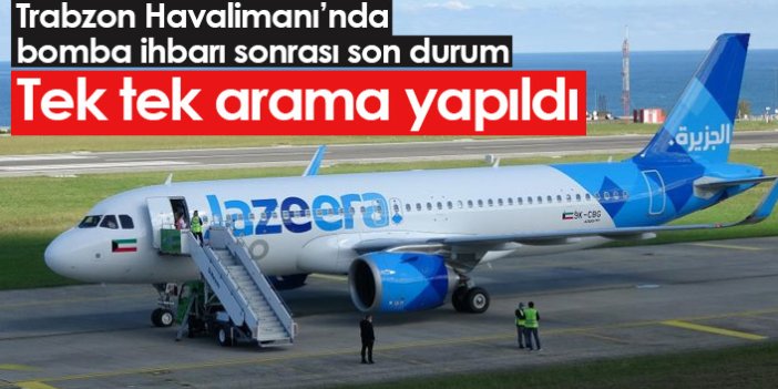 Trabzon Havalimanı'nda bomba ihbarı sonrası son durum