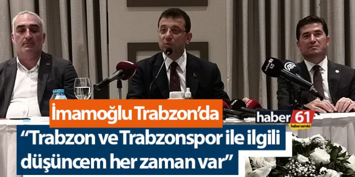Ekrem İmamoğlu: “Trabzon ve Trabzonspor ile düşüncem her zaman var”