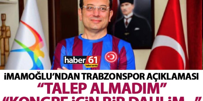 İmamoğlu’ndan Trabzonspor açıklaması: Talep almadım! Kongre ile ilgili de…