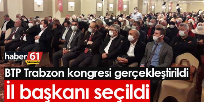 BTP Trabzon kongresi gerçekleştirildi