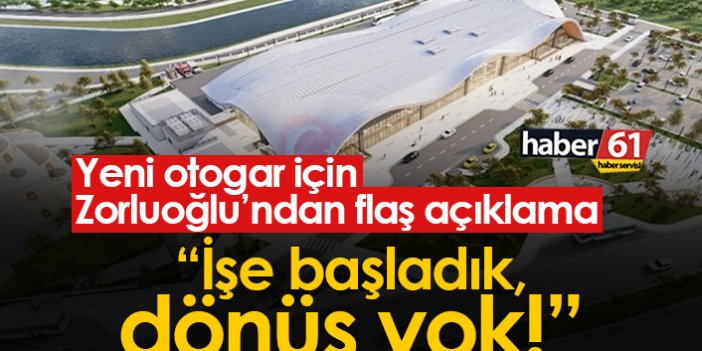 Zorluoğlu'ndan yeni terminal için flaş açıklama: İşe başladık, dönüş yok!