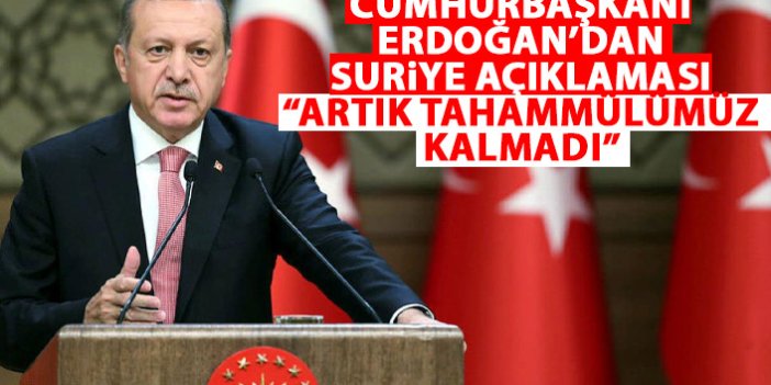 Cumhurbaşkanı Erdoğan'dan Suriye açıklaması: Sanrımız kalmadı
