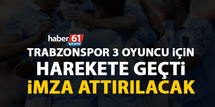 Trabzonspor 3 futbolcu için harekete geçti! İmza attıracak