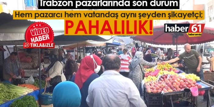 Trabzon'da pazarcı ve vatandaşın ortak şikayeti: Pahalılık