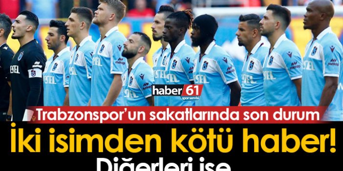 Trabzonspor’un sakatlarında son durum! İki isim netleşti…