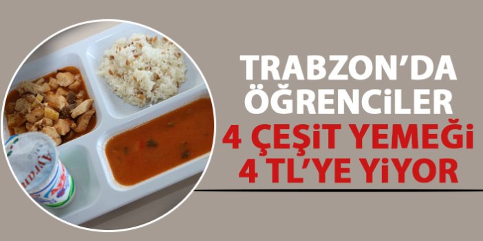 Trabzon’da öğrenciler 4 çeşit yemeğe 4 TL ödüyor