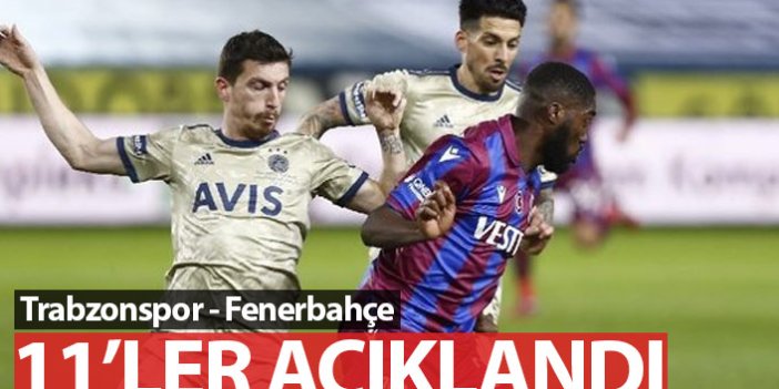 Trabzonspor Fenerbahçe maçının 11'leri açıklandı