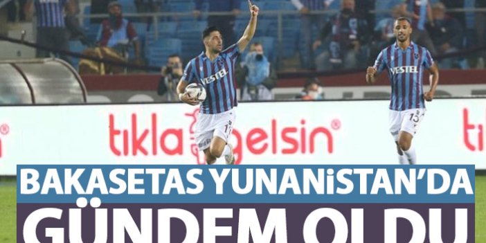 Trabzonspor'un yıldızı Bakasetas Yunanistan'da gündem oldu