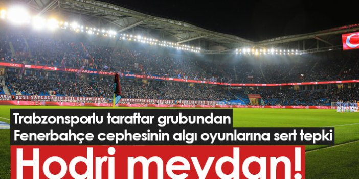 Trabzonsporlu taraftarlardan tepki: Hodri meydan!