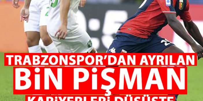 Trabzonspor'dan ayrılan bin pişman! Kariyerleri düşüşe geçti