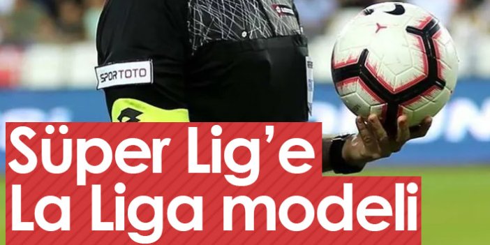 Süper Lig'e La Liga modeli! Kritik toplantı bugün...