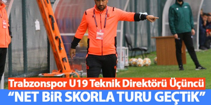 Trabzonspor U19 Teknik Direktörü Üçüncü: Net bir skorla turu geçtik
