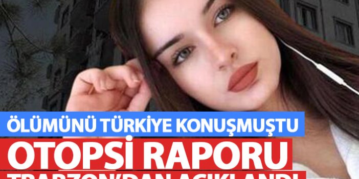 Ölümünü Türkiye'nin konuştuğu Aleyna'nın otopsi raporu Trabzon'da açıklandı