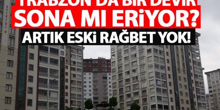 Trabzon'da bir devir sona mı eriyor? Artık eski rağbet yok