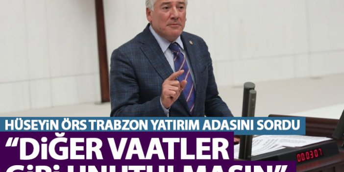 Hüseyin Örs Trabzon yatırım adasını sordu: Diğer vaatler gibi unutulmasın