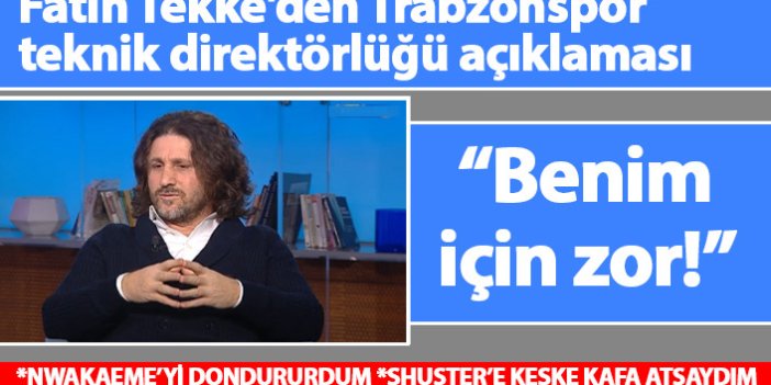Fatih Tekke'den Trabzonspor teknik direktörlüğü açıklaması: Benim için zor!