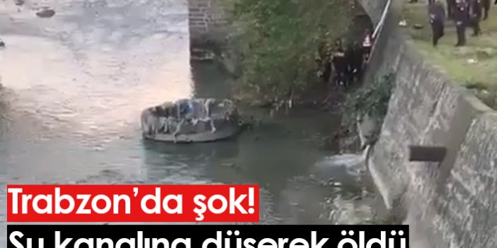 Trabzon'da su kanalına düşen şahıs öldü!