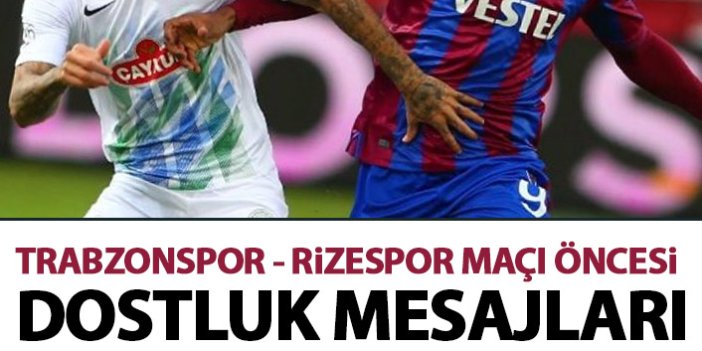 Trabzonspor ve Çaykur Rizespor karşılaşması öncesi dostluk açıklamaları