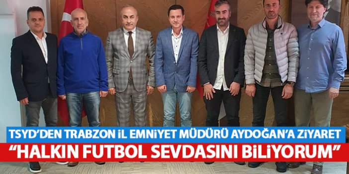 TSYD’den Trabzon Emniyet İl Müdürü Aydoğan’a ziyaret
