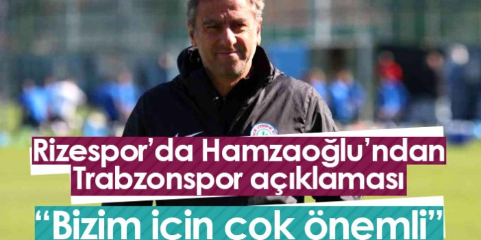 Hamzaoğlu'nun gözü Trabzonspor maçında: Bizim için çok önemli