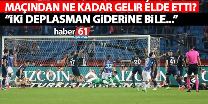 Trabzonspor Fenerbahçe maçından ne kadar gelir elde etti?: İki deplasman parasını bile karşılamaz!