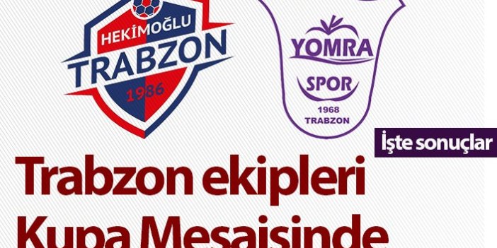 Hekimoğlu Trabzon ve Yomraspor Kupa mesaisinde! İşte sonuçlar