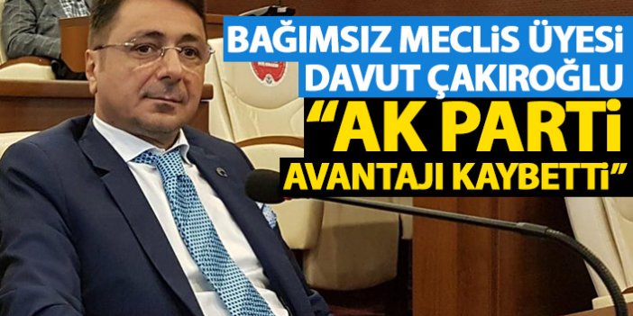 Davut Çakıroğlu: AK Parti avantajı kaybetti