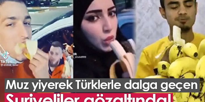 Muz yiyerek Türklerle dalga geçen Suriyeliler yakalandı