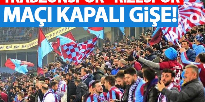 Trabzonspor – Rizespor maçı kapalı gişe