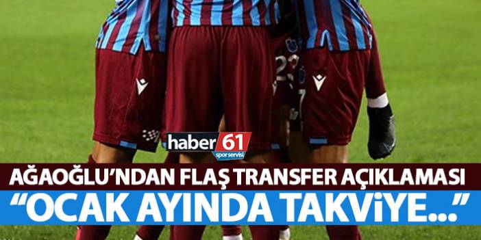 Ahmet Ağaoğlu’ndan transfer açıklaması: Ocak ayında takviyeler…